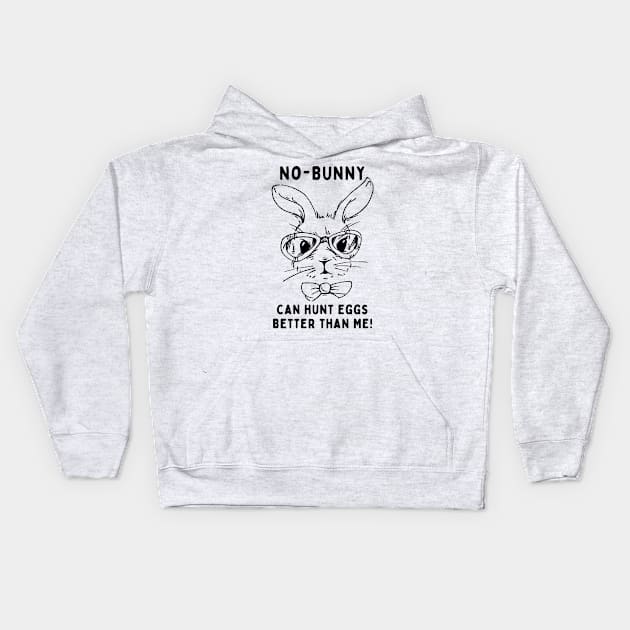 No - bunny, can't hunt eggs better than me! Funny Saying Quote Easter Kids Hoodie by JK Mercha